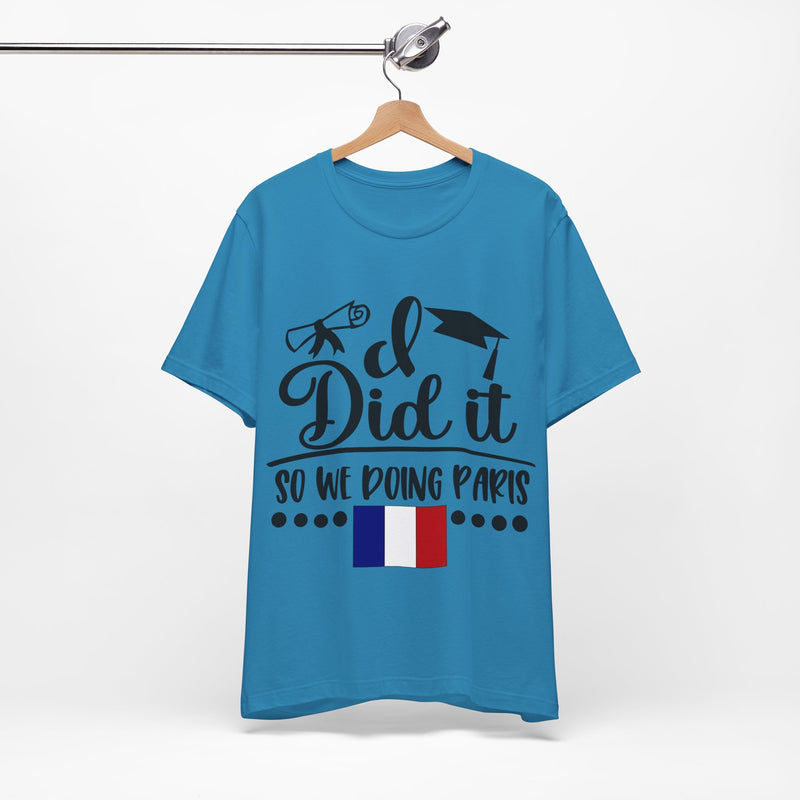 I did it, So we doing Paris-Unisex Jersey Short Sleeve Tee