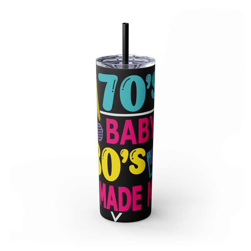 70's Baby 80's Made Me Skinny Tumbler with Straw, 20oz - Absolute fashion 2020