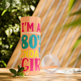 I'm an 80s kinda Girl Skinny Tumbler with Straw, 20oz - Absolute fashion 2020