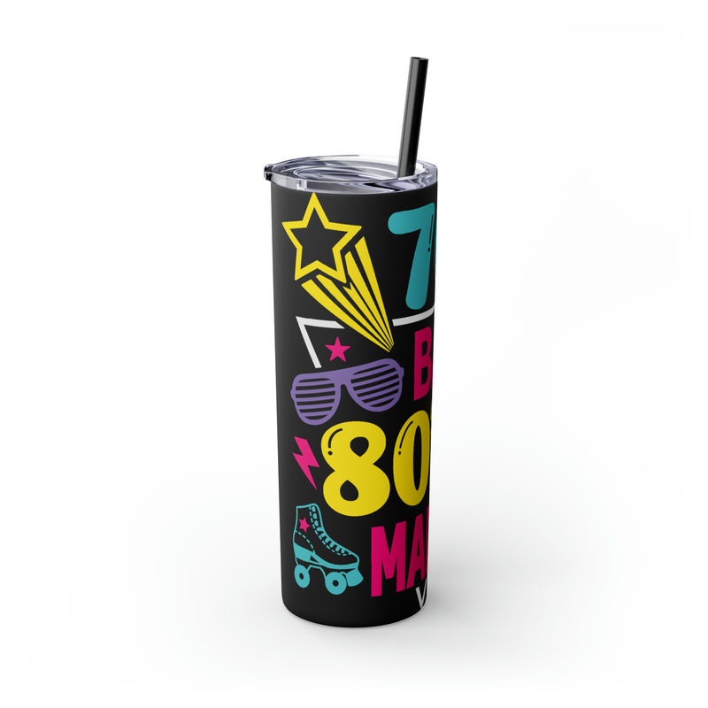 70's Baby 80's Made Me Skinny Tumbler with Straw, 20oz - Absolute fashion 2020