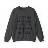 I Got 99 Problem Sweatshirt - Absolute fashion 2020