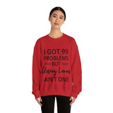 I Got 99 Problem Sweatshirt - Absolute fashion 2020